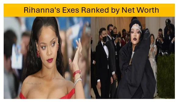 The Billionaire Queen- Rihanna's Exes Ranked by Net Worth